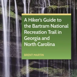 A Hiker's Guide to the Bartram National Recreation Trail in Georgia and North Carolina